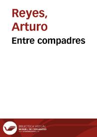 Entre compadres / Arturo Reyes | Biblioteca Virtual Miguel de Cervantes