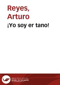 ¡Yo soy er tano! / Arturo Reyes | Biblioteca Virtual Miguel de Cervantes