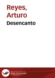 Desencanto / Arturo Reyes | Biblioteca Virtual Miguel de Cervantes