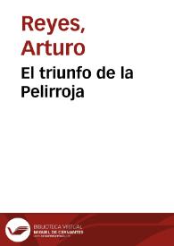 El triunfo de la Pelirroja / Arturo Reyes | Biblioteca Virtual Miguel de Cervantes