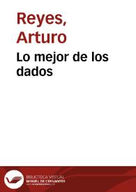 Lo mejor de los dados / Arturo Reyes | Biblioteca Virtual Miguel de Cervantes