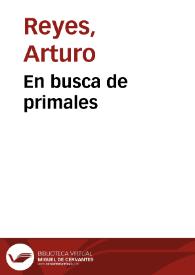 En busca de primales / Arturo Reyes | Biblioteca Virtual Miguel de Cervantes