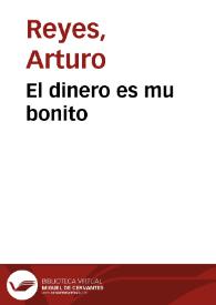 El dinero es mu bonito / Arturo Reyes | Biblioteca Virtual Miguel de Cervantes