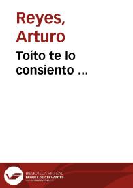 Toíto te lo consiento ... / Arturo Reyes | Biblioteca Virtual Miguel de Cervantes