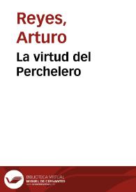 La virtud del Perchelero / Arturo Reyes | Biblioteca Virtual Miguel de Cervantes