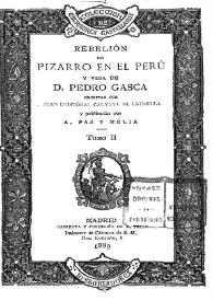 Rebelión de Pizarro en el Perú y vida de D. Pedro Gasca. Tomo II / escritas por Juan Cristóbal Calvete de Estrella y publicadas por A. Paz y Mélia | Biblioteca Virtual Miguel de Cervantes