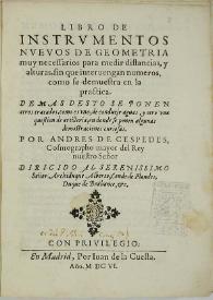 Libro de instrumentos nuevos de geometria, muy necessarios para medir distancias y alturas, sin que interuengan numeros, como se demuestra en la practica: demas desto se ponen otros tratados, como es uno, de conduzir aguas, y otro una question de artilleria, en donde se ponen algunas demostraciones curiosas / por Andres de Cespedes ... | Biblioteca Virtual Miguel de Cervantes