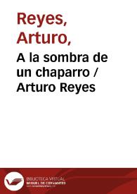 A la sombra de un chaparro / Arturo Reyes | Biblioteca Virtual Miguel de Cervantes