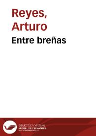 Entre breñas / Arturo Reyes | Biblioteca Virtual Miguel de Cervantes