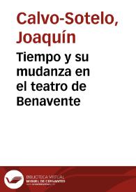 Tiempo y su mudanza en el teatro de Benavente / discurso leído el día 18 de diciembre de 1955, en su recepción pública por el Excmo. Sr. D. Joaquín Calvo-Sotelo | Biblioteca Virtual Miguel de Cervantes