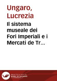 Il sistema museale dei Fori Imperiali e i Mercati de Traiano / Lucrecia Ungaro, Marina Milella, Massimo Vitti | Biblioteca Virtual Miguel de Cervantes