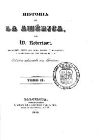 Historia de la América. Tomo II / por W. Robertson, traducción hecha con todo esmero y exactitud y aumentada con los libros IX y X | Biblioteca Virtual Miguel de Cervantes