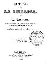 Historia de la América. Tomo IV / por W. Robertson, traducción hecha con todo esmero y exactitud y aumentada con los libros IX y X | Biblioteca Virtual Miguel de Cervantes