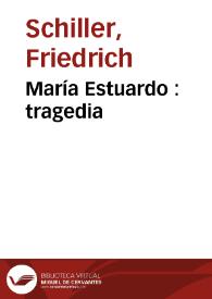 María Estuardo : tragedia / C.F. Schiller;  [con dibujos de A. Liezen Mayer y Eugenio Klimsch, grabados en boj por R. Brend´amour y H. Kaeseberg] | Biblioteca Virtual Miguel de Cervantes