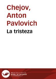 La tristeza / A. Chejov;  la traducción del ruso ha sido hecha por N. Tasin | Biblioteca Virtual Miguel de Cervantes