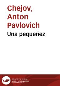 Una pequeñez / A. Chejov;  la traducción del ruso ha sido hecha por N. Tasin | Biblioteca Virtual Miguel de Cervantes