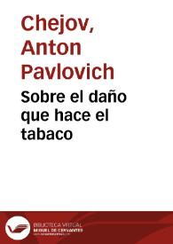 Sobre el daño que hace el tabaco / Anton Chejov; traducción de Manuel Puente y G. Podgursky. | Biblioteca Virtual Miguel de Cervantes