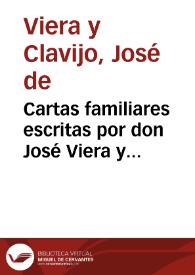 Cartas familiares escritas por don José Viera y Clavijo a varias personas esclarecidas, por sus dignidades, clase, empleos, literatura o buen carácter de amistad y virtud | Biblioteca Virtual Miguel de Cervantes