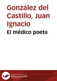 El médico poeta / [Juan Ignacio González del Castillo] | Biblioteca Virtual Miguel de Cervantes