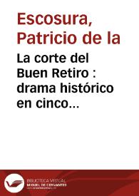 La corte del Buen Retiro : drama histórico en cinco actos, escrito en verso / por D. Patricio de la Escosura | Biblioteca Virtual Miguel de Cervantes