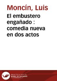 El embustero engañado : comedia nueva en dos actos / escrita por L.A.J.M. | Biblioteca Virtual Miguel de Cervantes