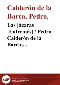 Las jácaras [Entremés] / Pedro Calderón de la Barca; edición, introducción y notas de Evangelina Rodríguez y Antonio Tordera | Biblioteca Virtual Miguel de Cervantes