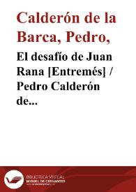 El desafío de Juan Rana [Entremés] / Pedro Calderón de la Barca; edición, introducción y notas de Evangelina Rodríguez y Antonio Tordera | Biblioteca Virtual Miguel de Cervantes