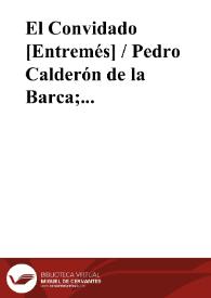 El Convidado [Entremés] / Pedro Calderón de la Barca; edición, introducción y notas de EvangelinaRodríguez y Antonio Tordera | Biblioteca Virtual Miguel de Cervantes