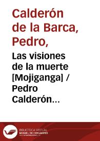 Las visiones de la muerte [Mojiganga] / Pedro Calderón de la Barca; edición, introducción y notas de Evangelina Rodríguez y Antonio Tordera | Biblioteca Virtual Miguel de Cervantes