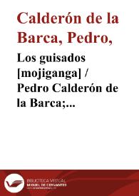 Los guisados [mojiganga] / Pedro Calderón de la Barca; edición, introducción y notas de Evangelina Rodríguez y Antonio Tordera | Biblioteca Virtual Miguel de Cervantes