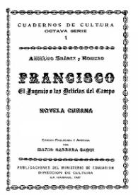 Francisco. El ingenio o las delicias del campo / Anselmo Suárez y Romero; edición prologada y anotada por Mario Cabrera Saqui | Biblioteca Virtual Miguel de Cervantes