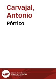 Pórtico / Antonio Carvajal | Biblioteca Virtual Miguel de Cervantes