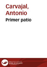 Primer patio / Antonio Carvajal | Biblioteca Virtual Miguel de Cervantes