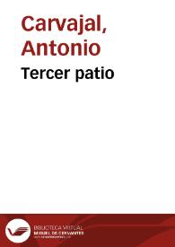 Tercer patio / Antonio Carvajal | Biblioteca Virtual Miguel de Cervantes