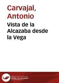 Vista de la Alcazaba desde la Vega / Antonio Carvajal | Biblioteca Virtual Miguel de Cervantes