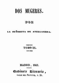 Dos mujeres. Tomo III / por la señorita de Avellaneda | Biblioteca Virtual Miguel de Cervantes