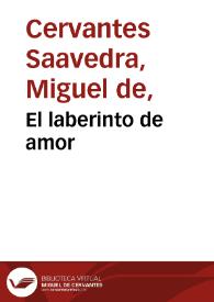 El laberinto de amor / Miguel de Cervantes Saavedra; edición publicada por Rodolfo Schevill y Adolfo Bonilla | Biblioteca Virtual Miguel de Cervantes