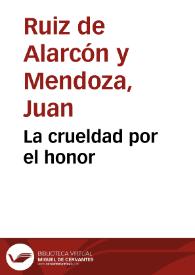 La crueldad por el honor / Juan Ruiz de Alarcón y Mendoza | Biblioteca Virtual Miguel de Cervantes