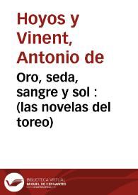 Oro, seda, sangre y sol : (las novelas del toreo) / Antonio de Hoyos y Vinent | Biblioteca Virtual Miguel de Cervantes