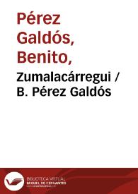 Zumalacárregui / B. Pérez Galdós | Biblioteca Virtual Miguel de Cervantes