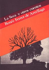 La Seca y otros cuentos / Reneé Ferrer de Arréllaga | Biblioteca Virtual Miguel de Cervantes