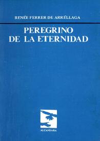 Peregrino de la eternidad / Renée Ferrer de Arréllaga | Biblioteca Virtual Miguel de Cervantes