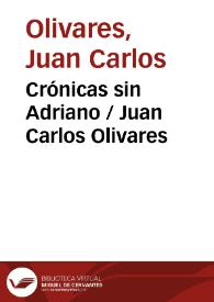 Crónicas sin Adriano / Juan Carlos Olivares | Biblioteca Virtual Miguel de Cervantes