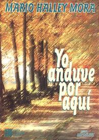 Yo anduve por aquí / Mario Halley Mora | Biblioteca Virtual Miguel de Cervantes