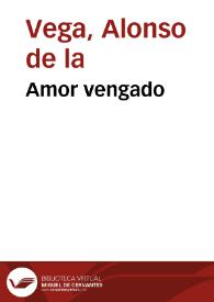 Amor vengado / Alonso de la Vega | Biblioteca Virtual Miguel de Cervantes