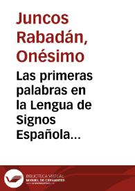 Las primeras palabras en la Lengua de Signos Española (LSE). Estructura formal, semántica y contextual / Onésimo Juncos y colaboradores | Biblioteca Virtual Miguel de Cervantes