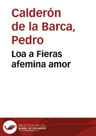 Loa a Fieras afemina amor / Pedro Calderón de la Barca | Biblioteca Virtual Miguel de Cervantes