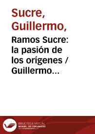 Ramos Sucre: la pasión de los orígenes / Guillermo Sucre | Biblioteca Virtual Miguel de Cervantes