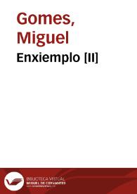 Enxiemplo [II] / Miguel Gomes | Biblioteca Virtual Miguel de Cervantes