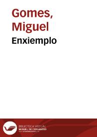 Enxiemplo / Miguel Gomes | Biblioteca Virtual Miguel de Cervantes